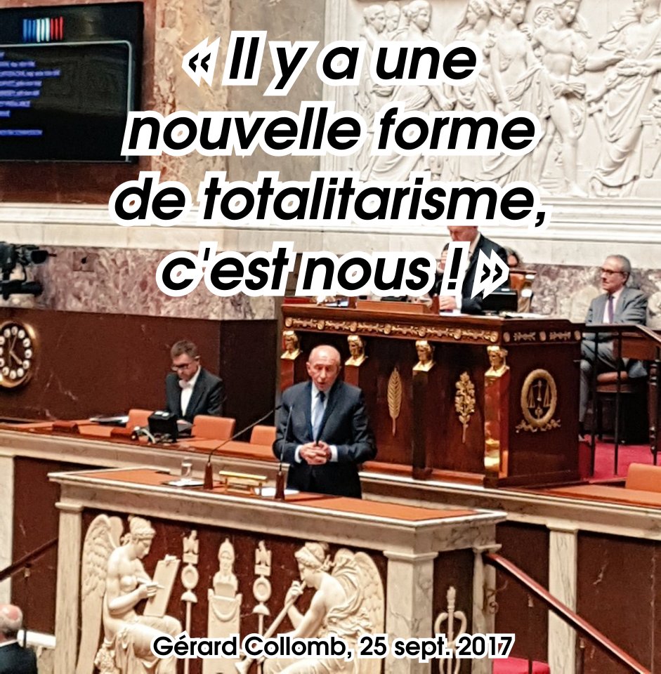 ""Il y a une nouvelle forme de totalitarisme. C'est nous." Gérard Collomb, 25 septembre 2017."